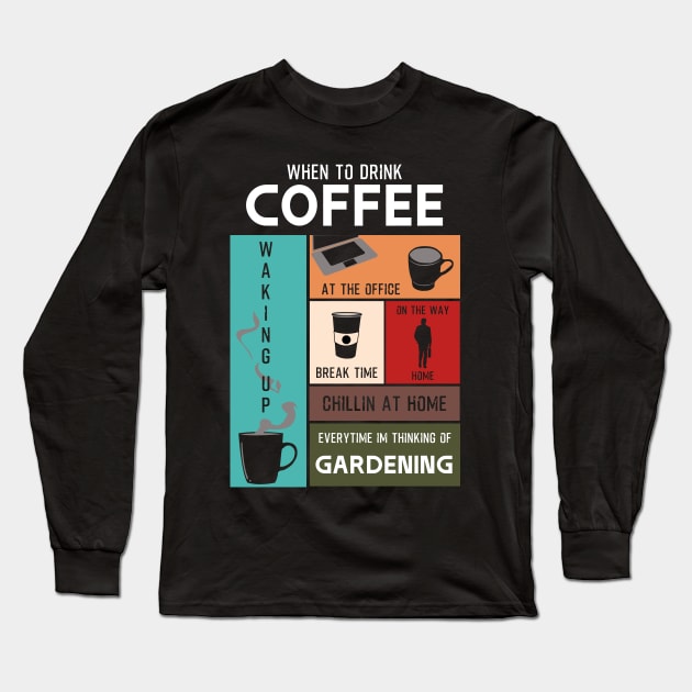 Drink Coffee Everytime im thinking of gardening Long Sleeve T-Shirt by HCreatives